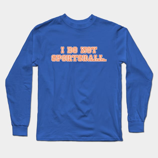 I do not sportsball. Long Sleeve T-Shirt by C E Richards